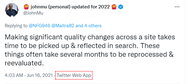  Tweet from John Muller saying "Making significant quality changes across a site takes time to be picked up & reflected in search. These things often take several months to be reprocessed & reevaluated."